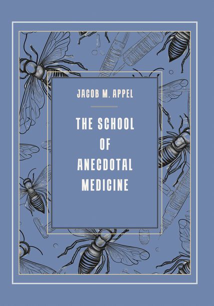 Cover design by Anne Marie Hantho The School of Anecdotal Medicine Cover